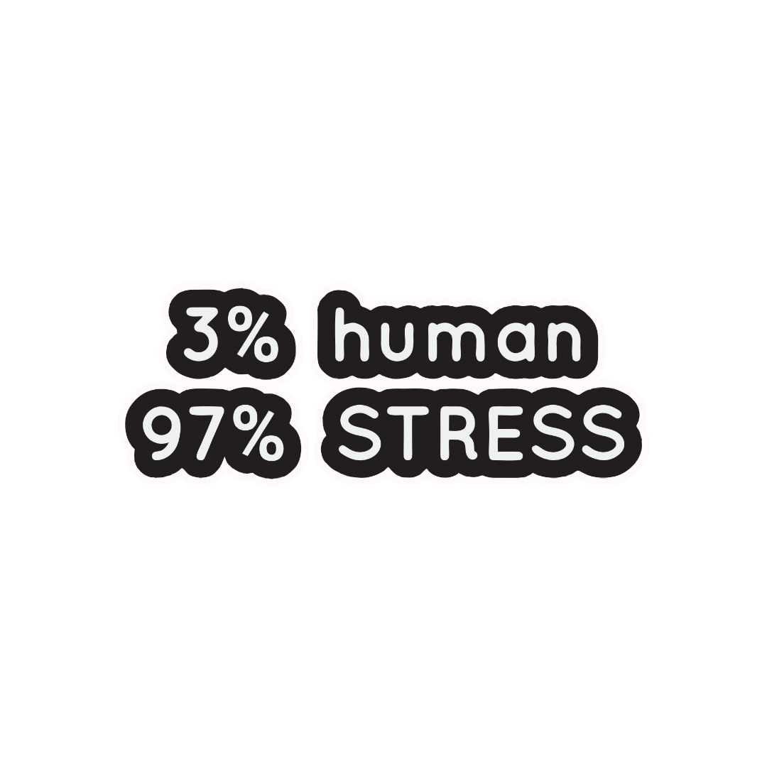 3% HUMAN, 97% STRESS