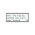 AHH, I HAD MY COFFEE NOW