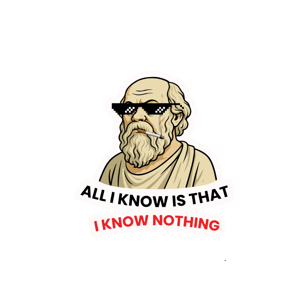 ALL I KNOW IS THAT I KNOW NOTHING