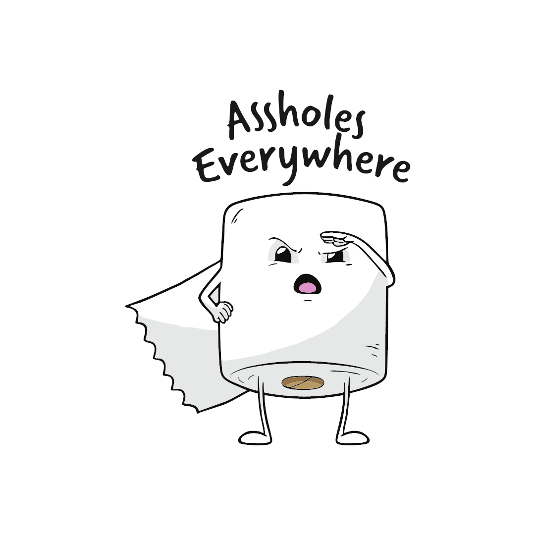 ASSHOLES EVERYW...
