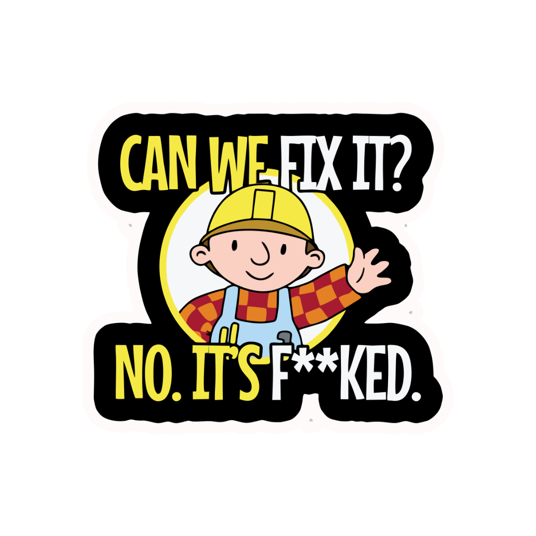CAN_WE_FIX_IT_-_NO_ITS_F_KED
