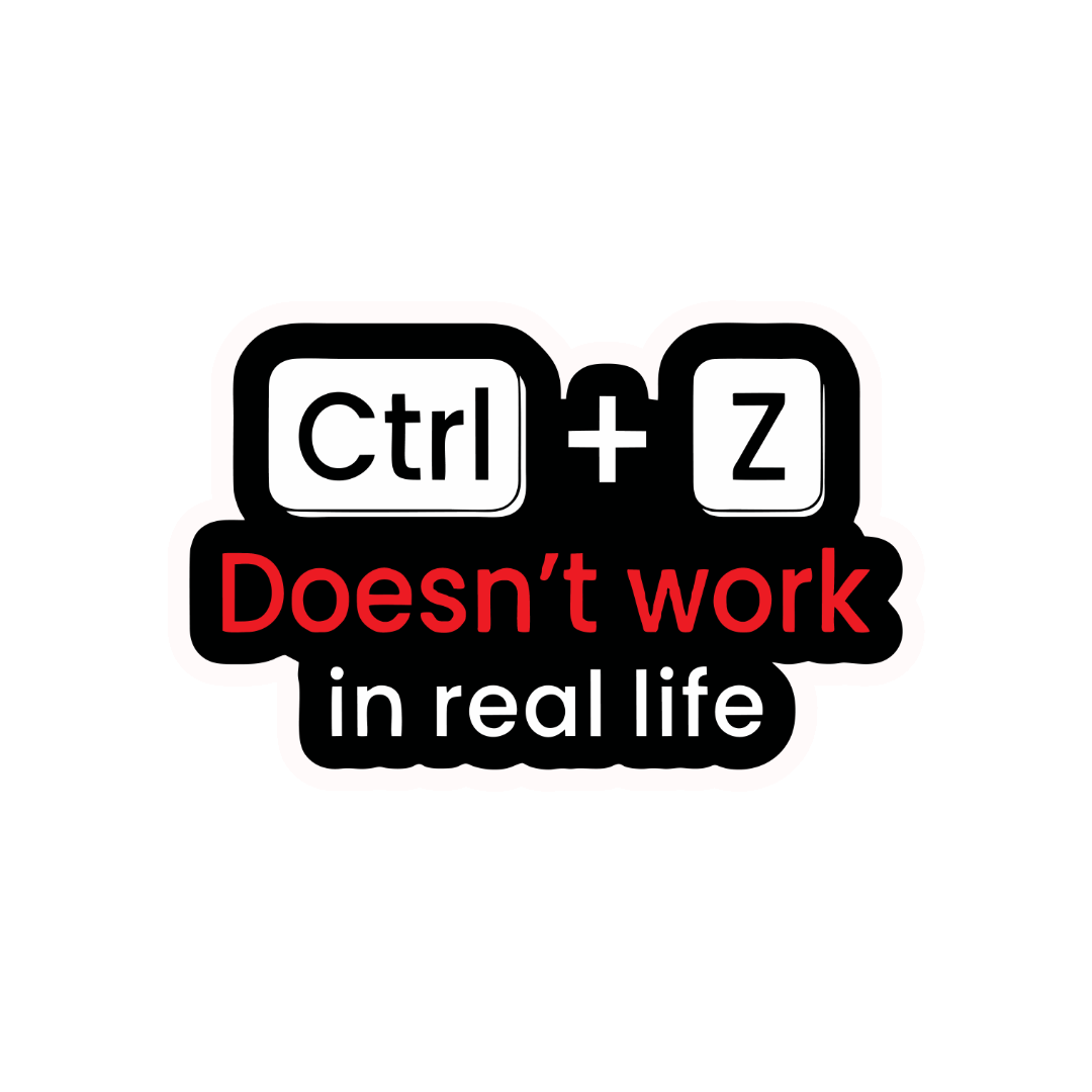 CTRL + Z DOESN'T WORK IN REAL LIFE