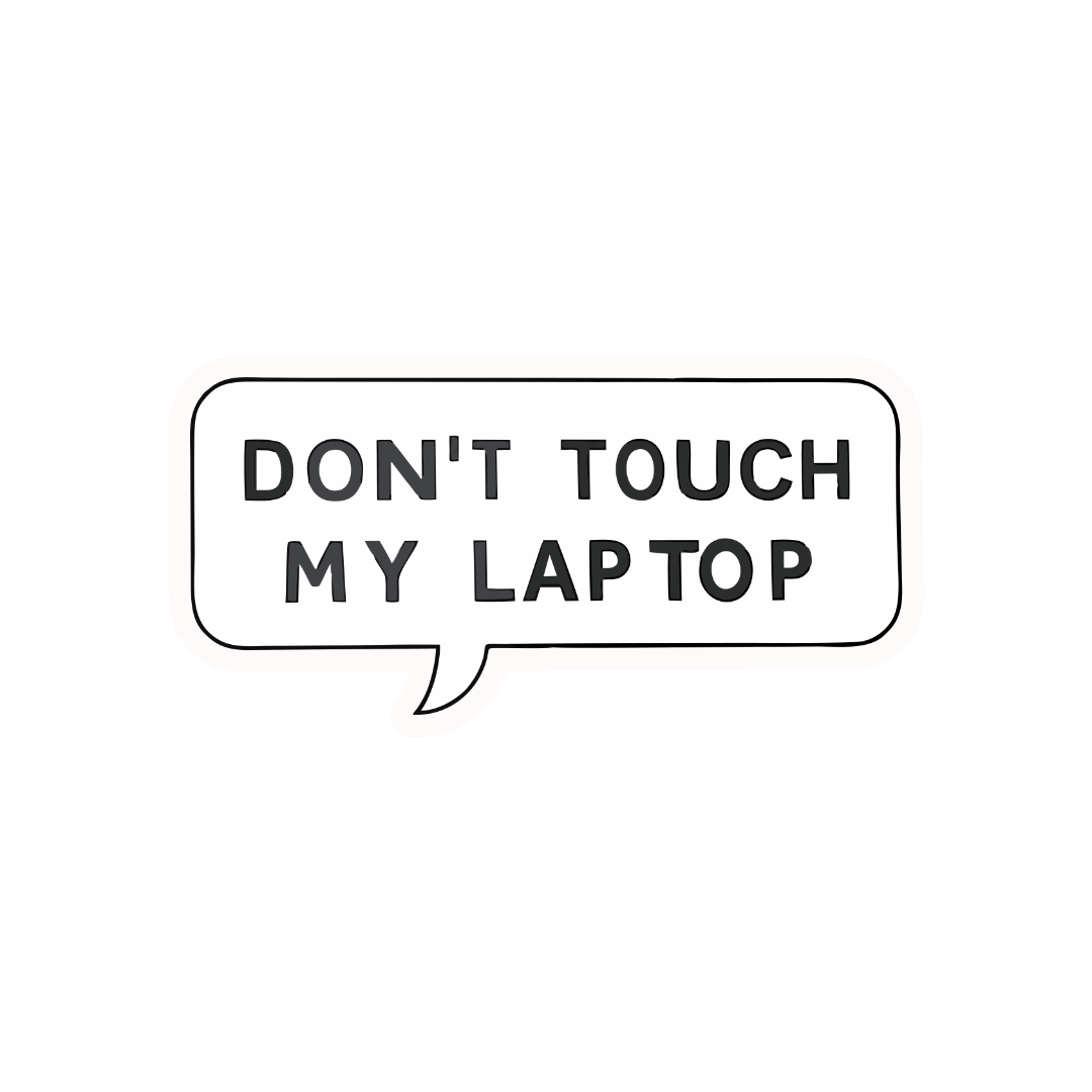 DON'T TOUCH MY LAPTOP