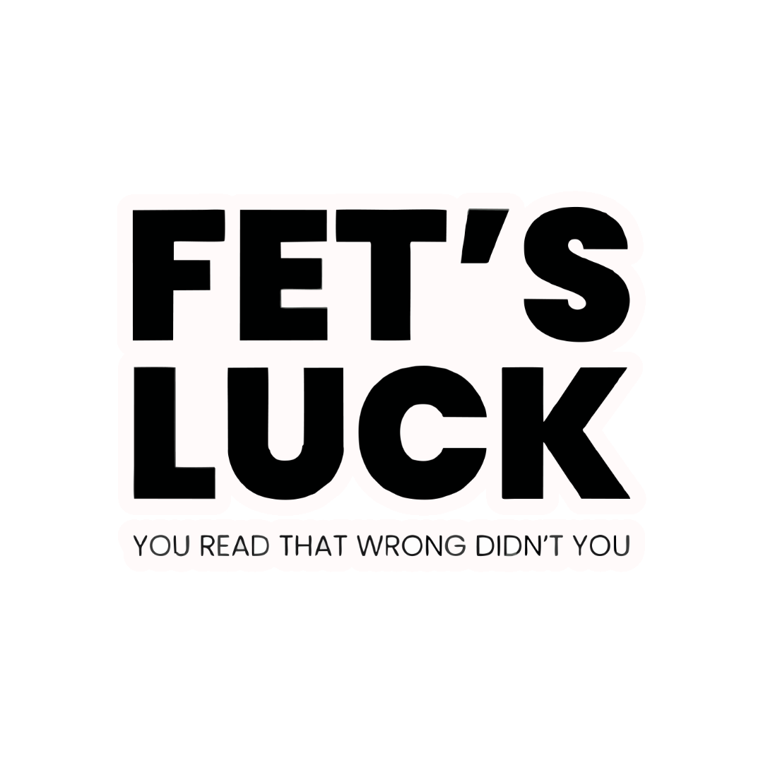 FET'S LUCK