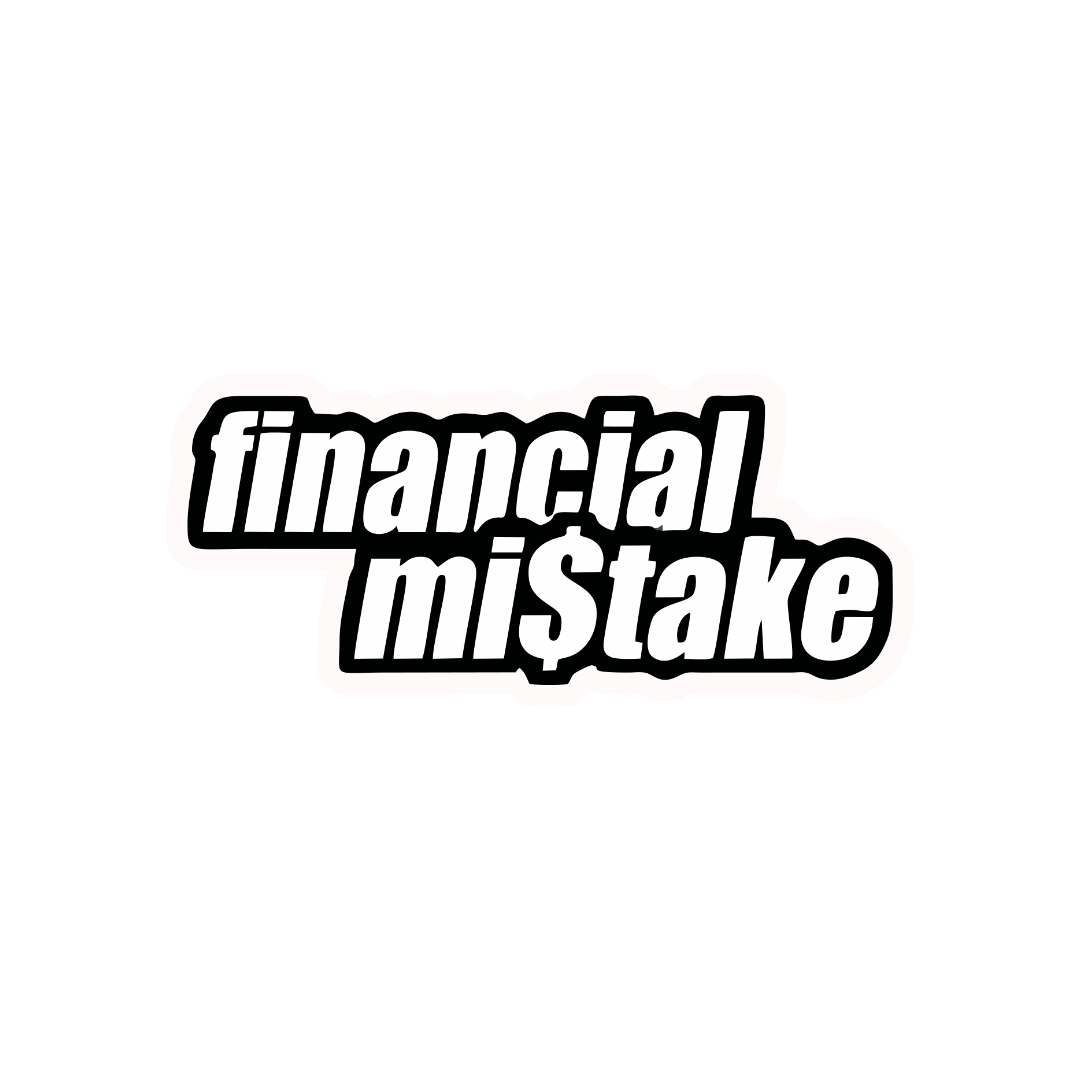 FINANCIAL MISTAKE