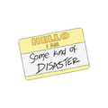Hello, I Am Some Kind Of Disaster
