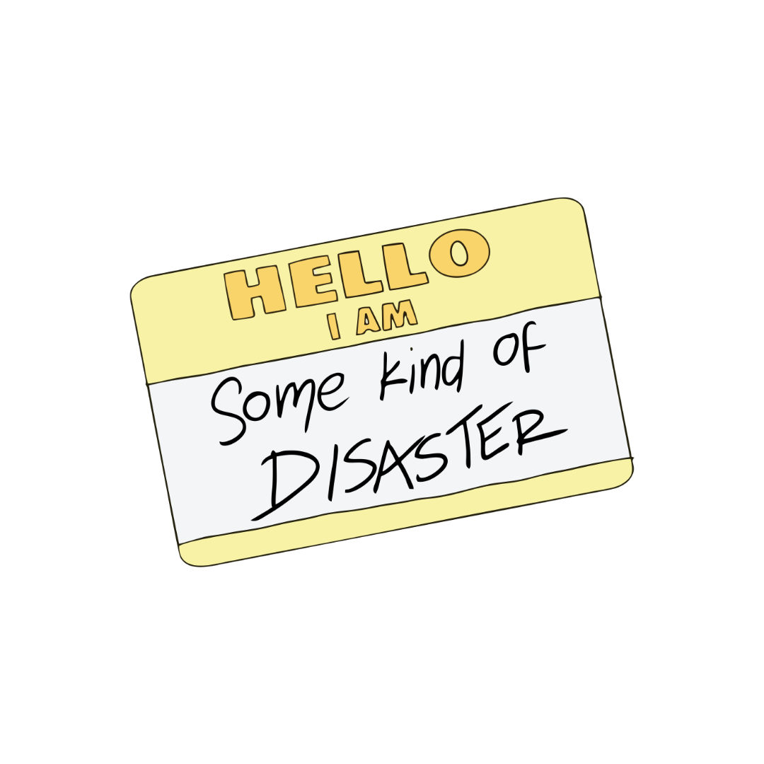 Hello, I Am Some Kind Of Disaster