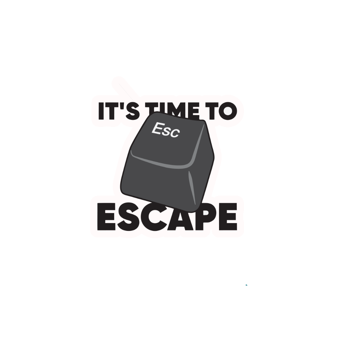 ITS TIME TO ESCAPE