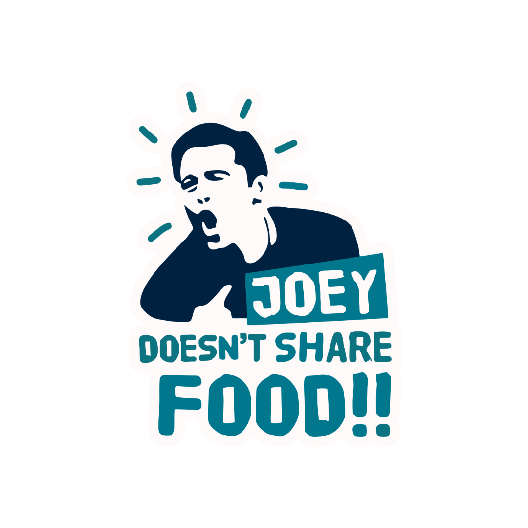 JOEY DOESN'T SHARE FOOD!