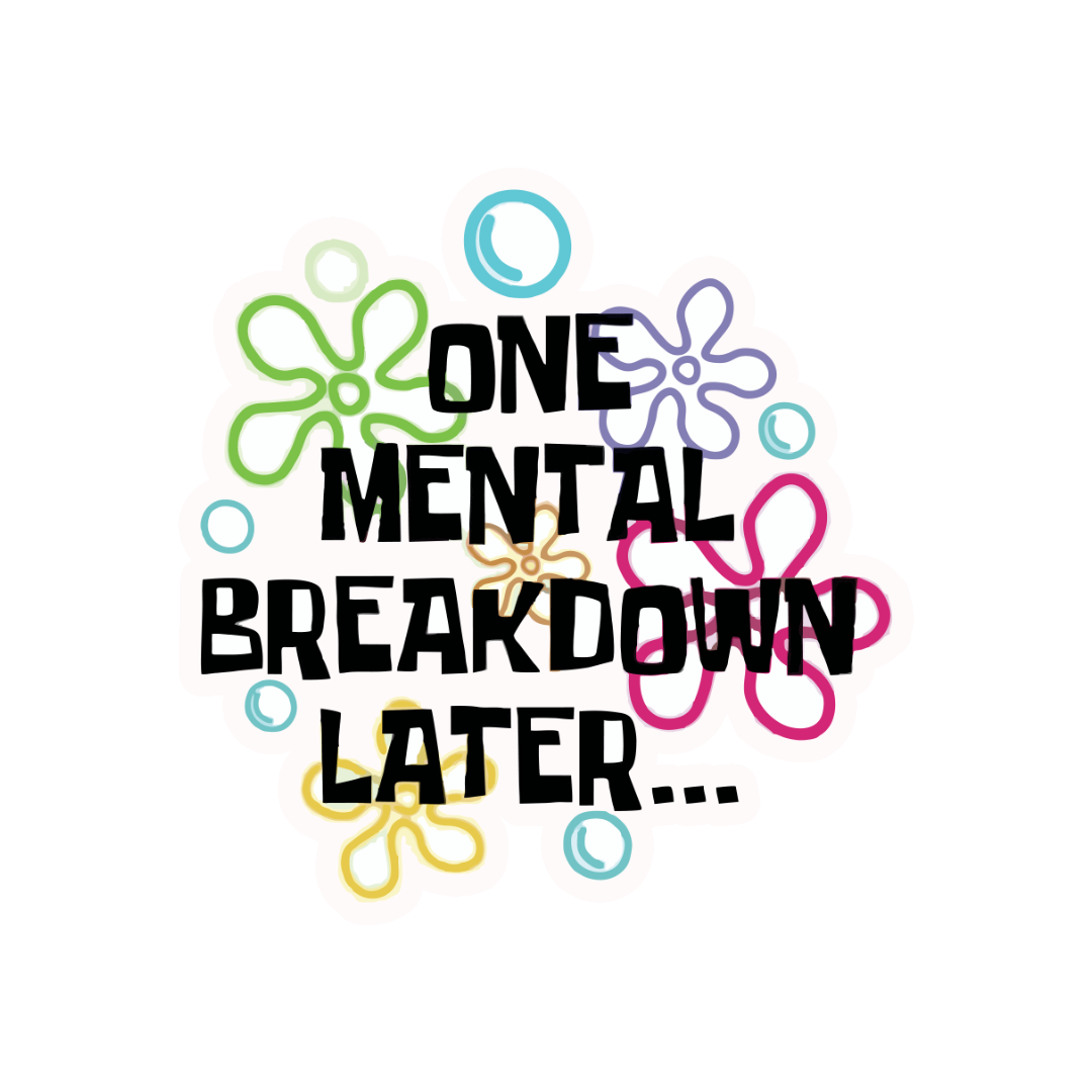 ONE MENTAL BREAKDOWN LATER