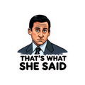 THAT'S WHAT SHE SAID