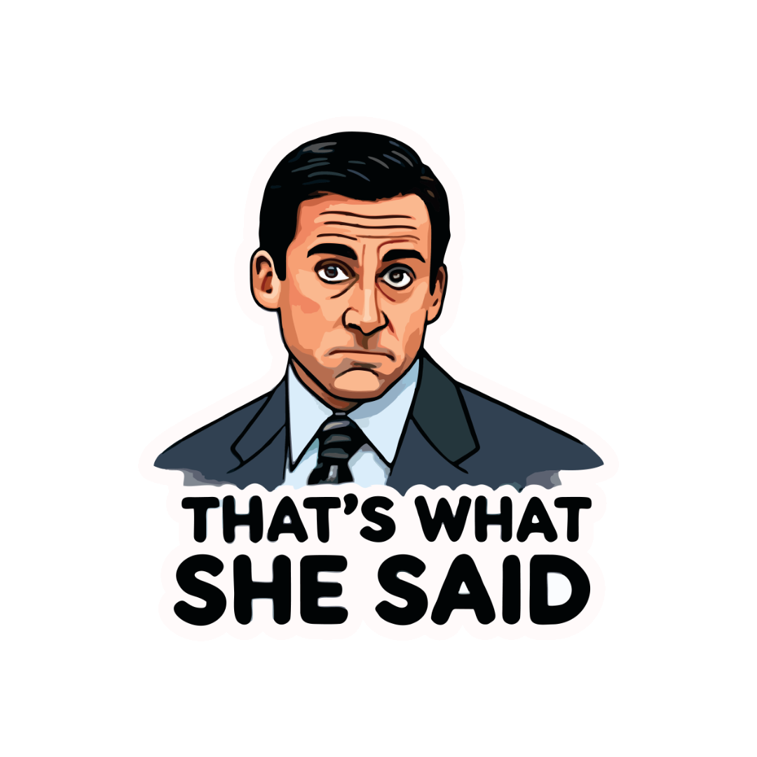 THAT'S WHAT SHE SAID