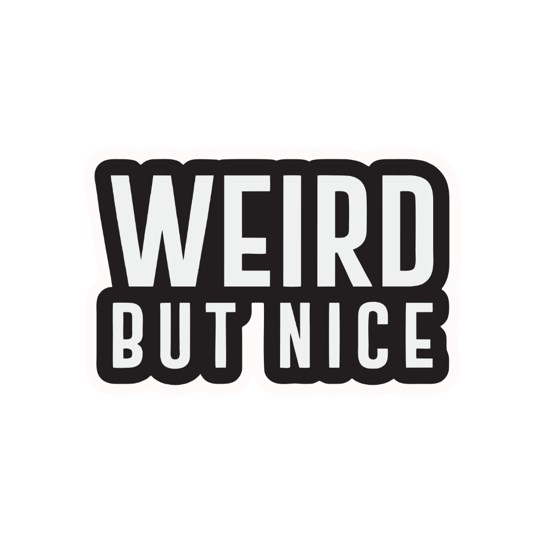 WEIRD BUT NICE