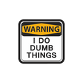 Warning, I Do Dumb Things Sticker