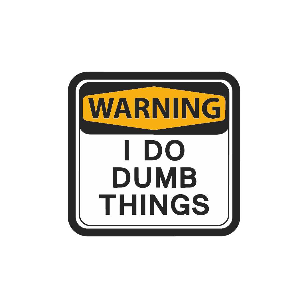 Warning, I Do Dumb Things Sticker